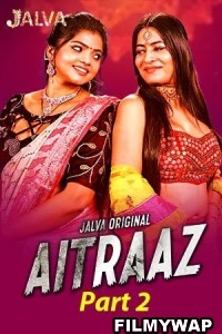 Aitraaz (2023) Part 2 Jalva Original Hindi Hot Webseries